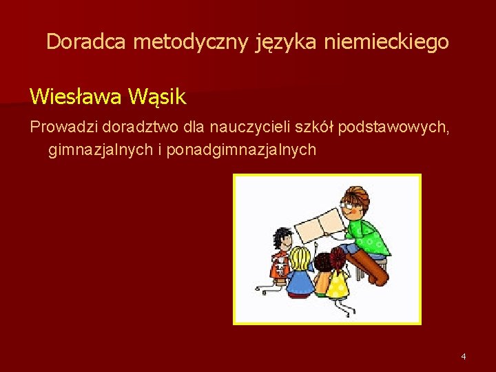 Doradca metodyczny języka niemieckiego Wiesława Wąsik Prowadzi doradztwo dla nauczycieli szkół podstawowych, gimnazjalnych i