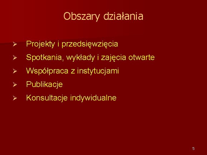 Obszary działania Ø Projekty i przedsięwzięcia Ø Spotkania, wykłady i zajęcia otwarte Ø Współpraca