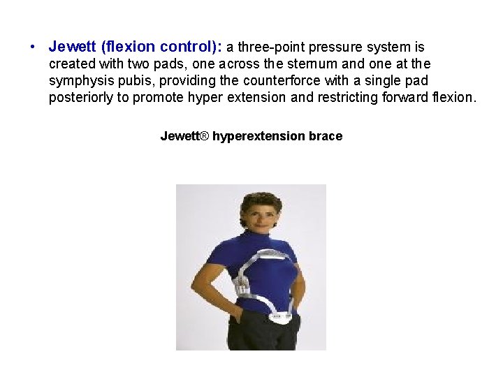  • Jewett (flexion control): a three-point pressure system is created with two pads,
