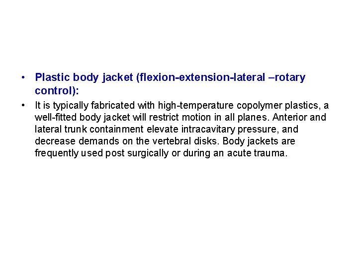  • Plastic body jacket (flexion-extension-lateral –rotary control): • It is typically fabricated with