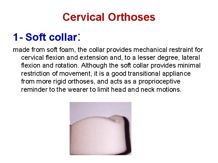 Cervical Orthoses 1 - Soft collar: made from soft foam, the collar provides mechanical