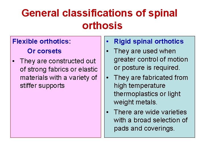 General classifications of spinal orthosis Flexible orthotics: Or corsets • They are constructed out
