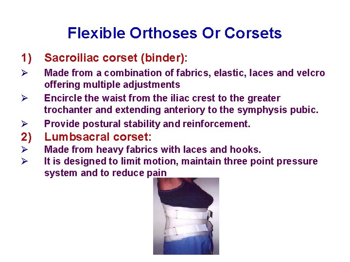 Flexible Orthoses Or Corsets 1) Sacroiliac corset (binder): Ø Ø Made from a combination