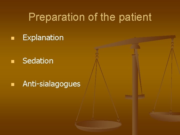 Preparation of the patient n Explanation n Sedation n Anti-sialagogues 