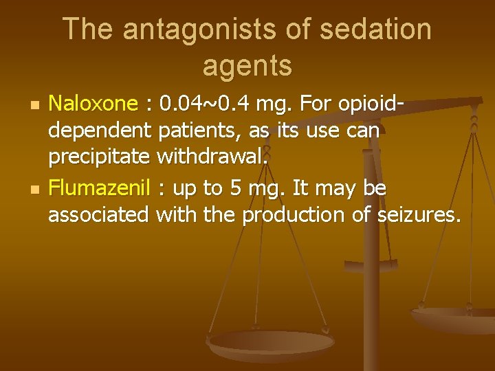 The antagonists of sedation agents n n Naloxone : 0. 04~0. 4 mg. For