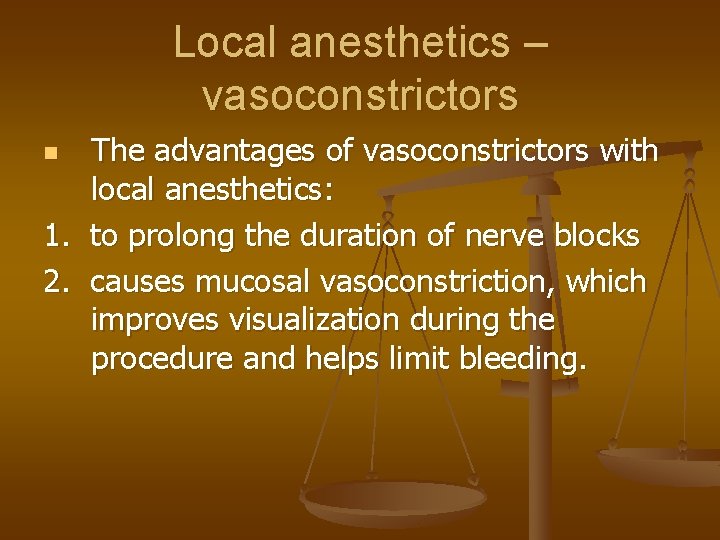 Local anesthetics – vasoconstrictors The advantages of vasoconstrictors with local anesthetics: 1. to prolong