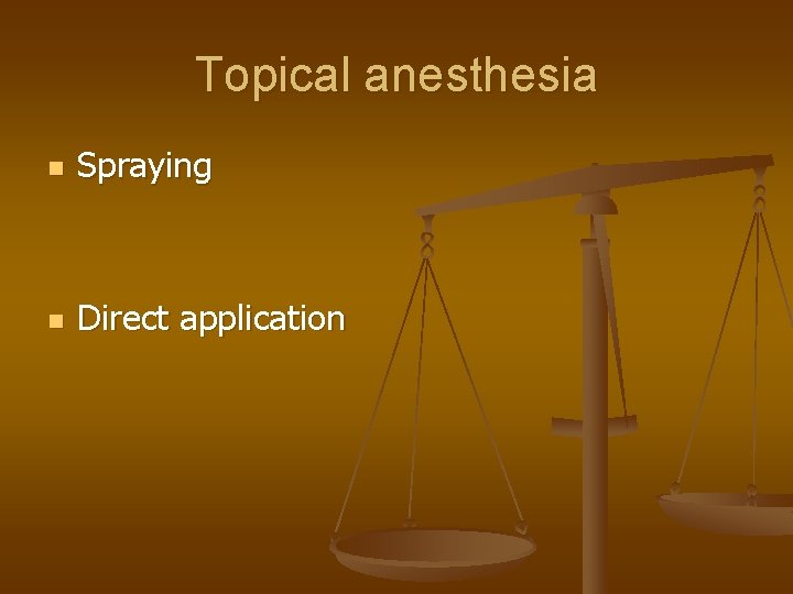 Topical anesthesia n Spraying n Direct application 