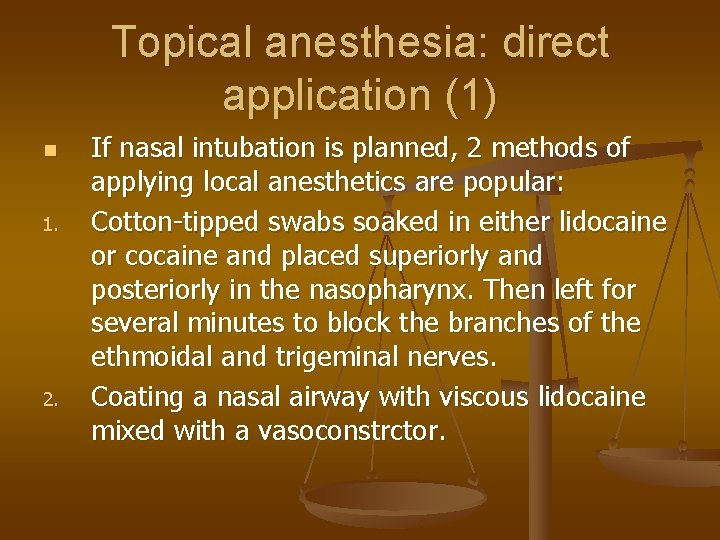 Topical anesthesia: direct application (1) n 1. 2. If nasal intubation is planned, 2