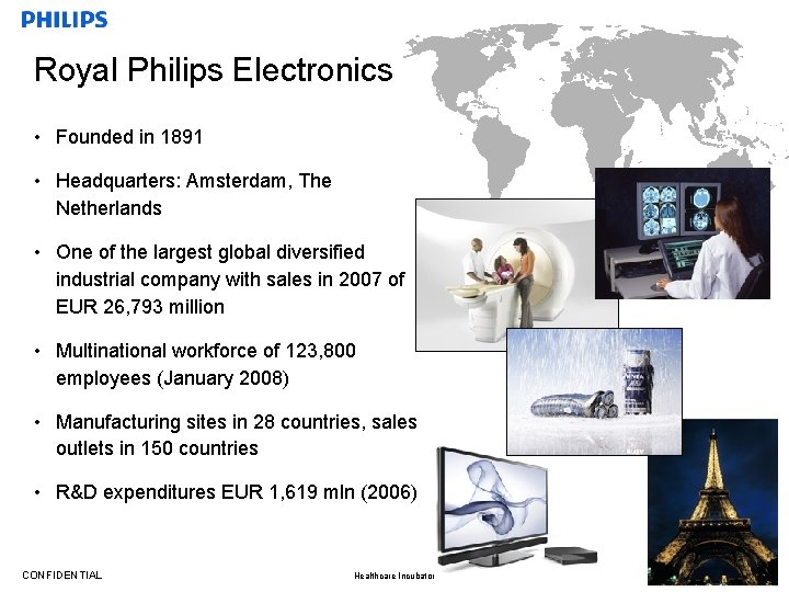 Royal Philips Electronics • Founded in 1891 • Headquarters: Amsterdam, The Netherlands • One