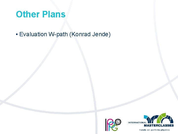 Other Plans • Evaluation W-path (Konrad Jende) 