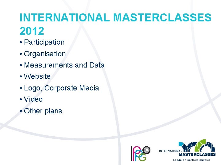 INTERNATIONAL MASTERCLASSES 2012 • Participation • Organisation • Measurements and Data • Website •