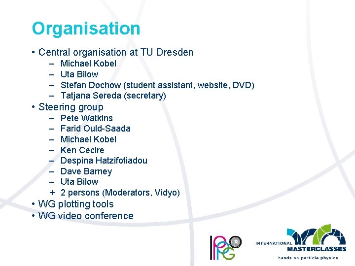 Organisation • Central organisation at TU Dresden – – Michael Kobel Uta Bilow Stefan