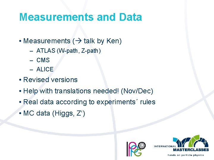 Measurements and Data • Measurements ( talk by Ken) – ATLAS (W-path, Z-path) –
