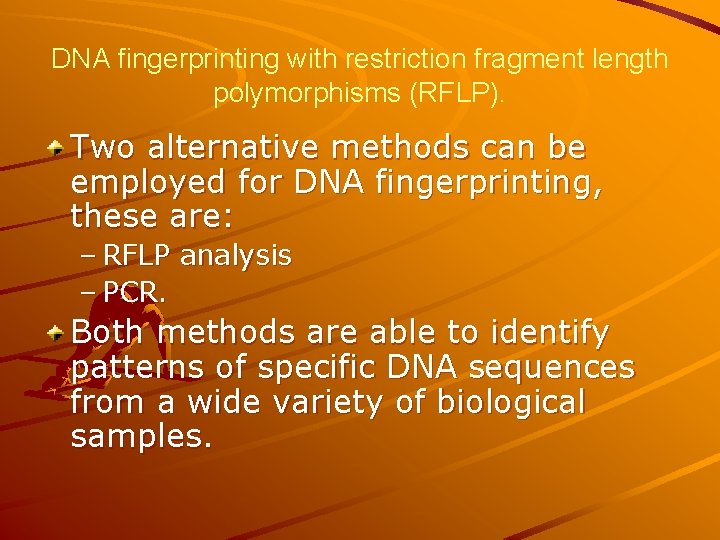 DNA fingerprinting with restriction fragment length polymorphisms (RFLP). Two alternative methods can be employed