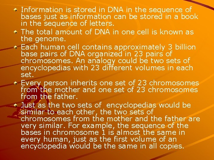 Information is stored in DNA in the sequence of bases just as information can