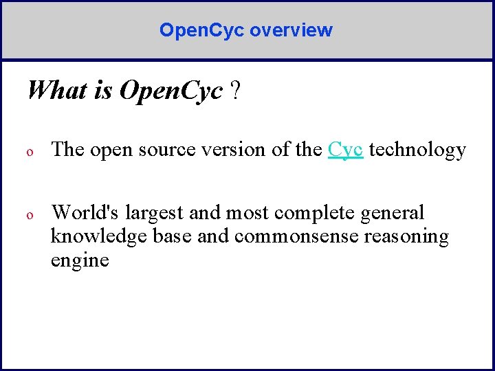 Open. Cyc overview What is Open. Cyc ? o The open source version of