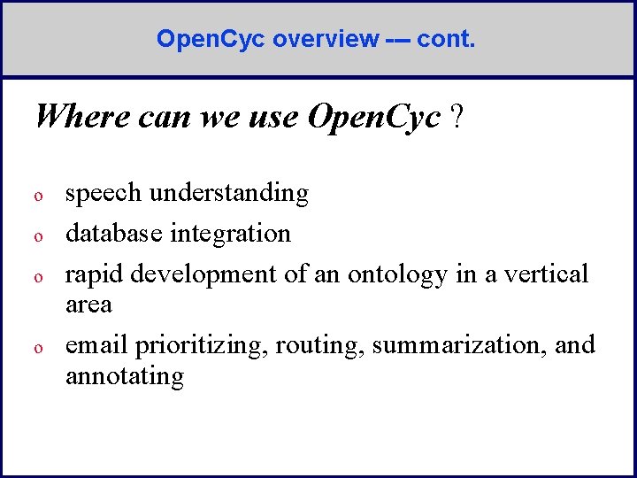 Open. Cyc overview --- cont. Where can we use Open. Cyc ? o o