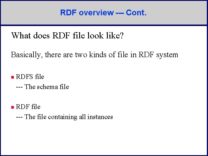 RDF overview --- Cont. What does RDF file look like? Basically, there are two