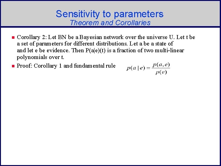 Sensitivity to parameters Theorem and Corollaries n n Corollary 2: Let BN be a