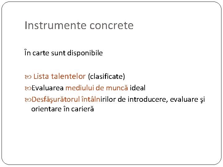Instrumente concrete În carte sunt disponibile Lista talentelor (clasificate) Evaluarea mediului de muncă ideal