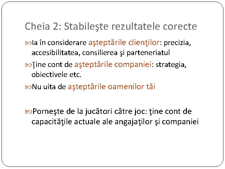 Cheia 2: Stabileşte rezultatele corecte Ia în considerare aşteptările clienţilor: precizia, accesibilitatea, consilierea şi