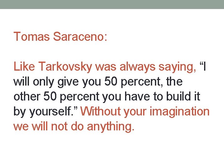 Tomas Saraceno: Like Tarkovsky was always saying, “I will only give you 50 percent,