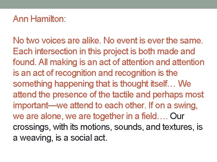 Ann Hamilton: No two voices are alike. No event is ever the same. Each