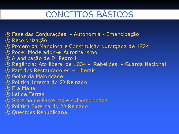 CONCEITOS BÁSICOS Fase das Conjurações - Autonomia - Emancipação Recolonização Projeto da Mandioca e