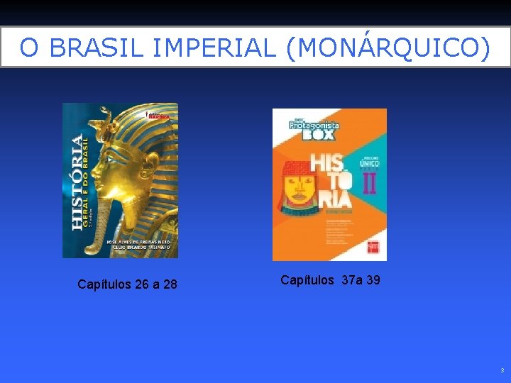 O BRASIL IMPERIAL (MONÁRQUICO) Capítulos 26 a 28 Capítulos 37 a 39 3 