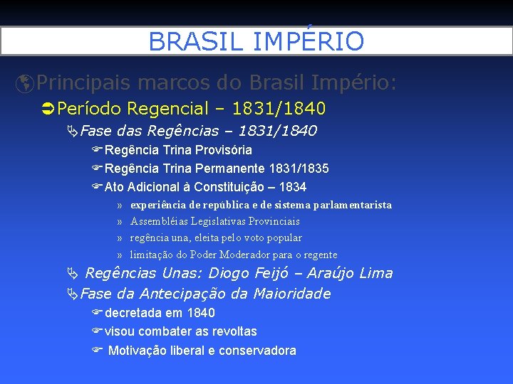 BRASIL IMPÉRIO Principais marcos do Brasil Império: Período Regencial – 1831/1840 Fase das Regências