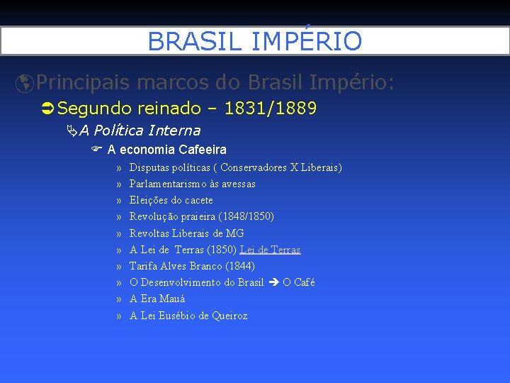 BRASIL IMPÉRIO Principais marcos do Brasil Império: Segundo reinado – 1831/1889 A Política Interna