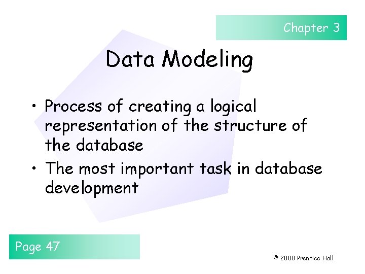 Chapter 3 Data Modeling • Process of creating a logical representation of the structure