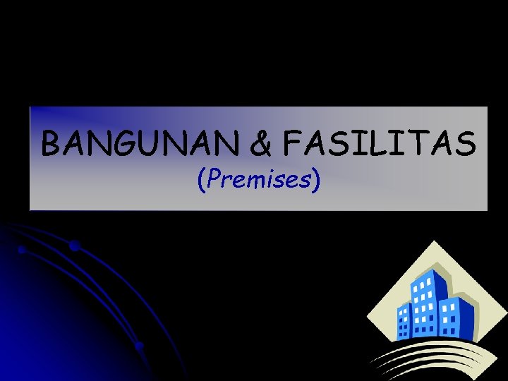 BANGUNAN & FASILITAS (Premises) 