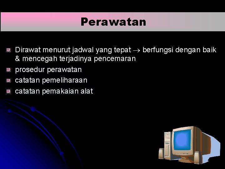 Perawatan Dirawat menurut jadwal yang tepat berfungsi dengan baik & mencegah terjadinya pencemaran prosedur