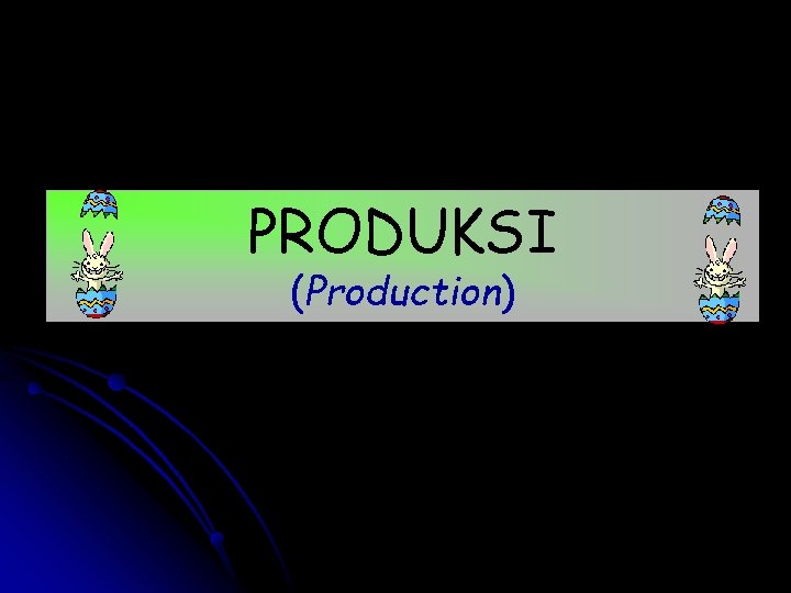 PRODUKSI (Production) 