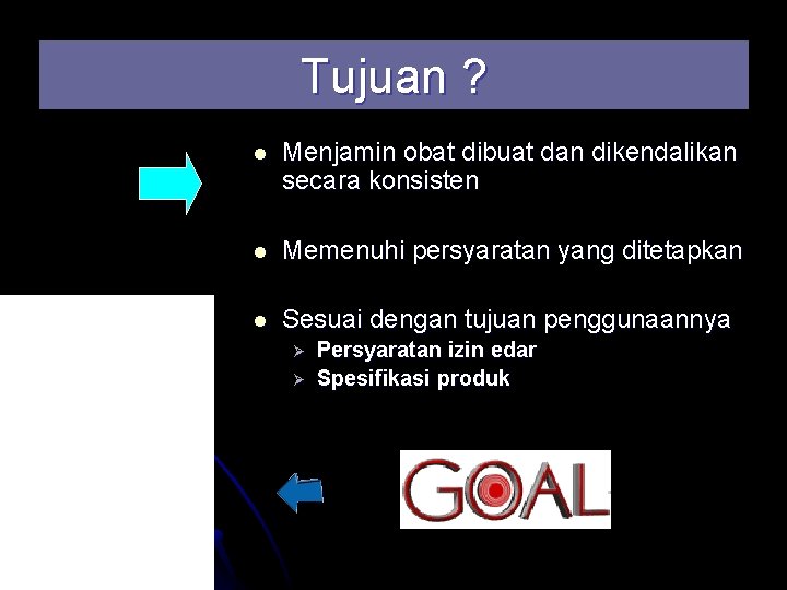 Tujuan ? l Menjamin obat dibuat dan dikendalikan secara konsisten l Memenuhi persyaratan yang