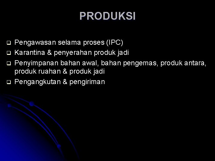 PRODUKSI q q Pengawasan selama proses (IPC) Karantina & penyerahan produk jadi Penyimpanan bahan