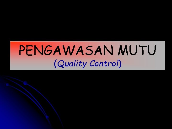 PENGAWASAN MUTU (Quality Control) 