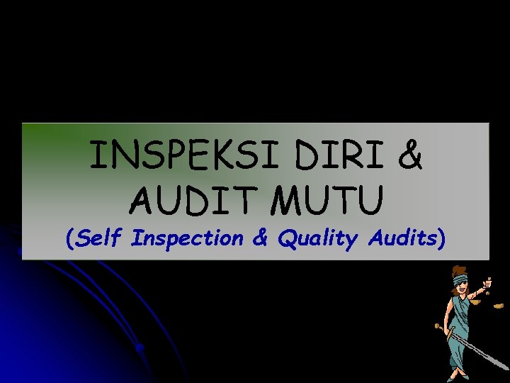 INSPEKSI DIRI & AUDIT MUTU (Self Inspection & Quality Audits) 