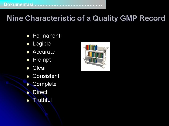 Dokumentasi. ………………… Nine Characteristic of a Quality GMP Record l l l l l