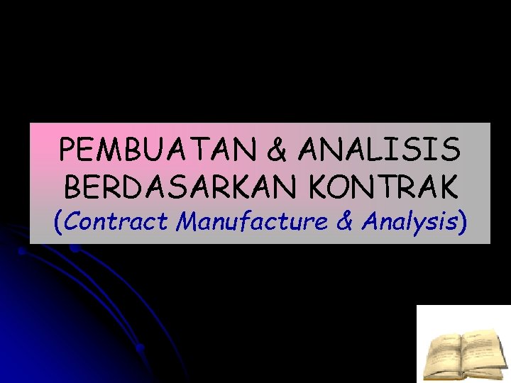PEMBUATAN & ANALISIS BERDASARKAN KONTRAK (Contract Manufacture & Analysis) 