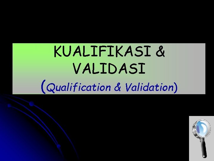 KUALIFIKASI & VALIDASI (Qualification & Validation) 