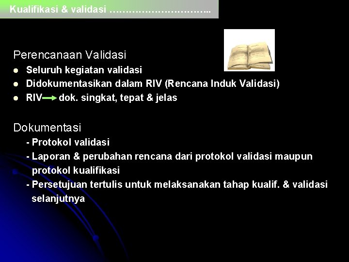 Kualifikasi & validasi ……………. . Perencanaan Validasi l l l Seluruh kegiatan validasi Didokumentasikan