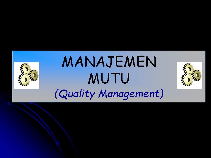 MANAJEMEN MUTU (Quality Management) 