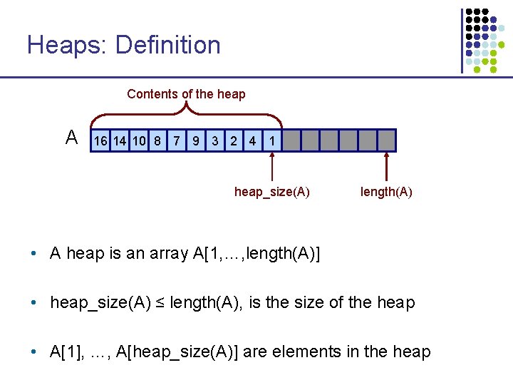 Heaps: Definition Contents of the heap A 16 14 10 8 7 9 3