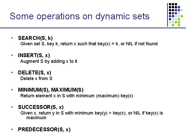 Some operations on dynamic sets • SEARCH(S, k) Given set S, key k, return