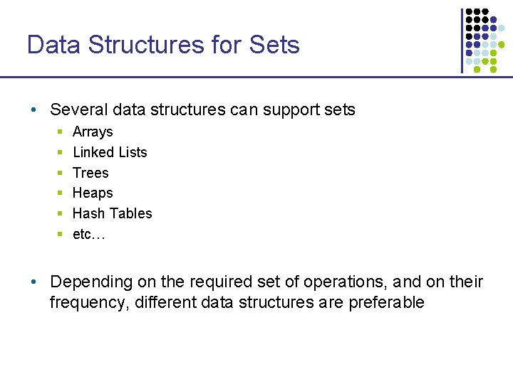 Data Structures for Sets • Several data structures can support sets § § §