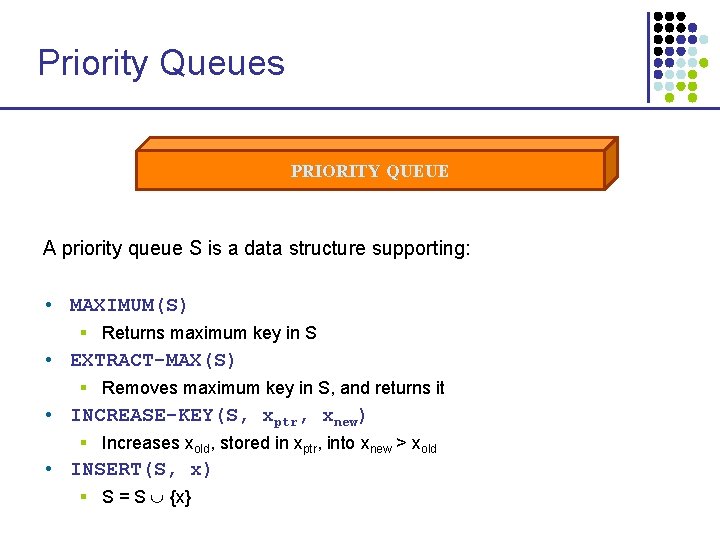 Priority Queues PRIORITY QUEUE A priority queue S is a data structure supporting: •