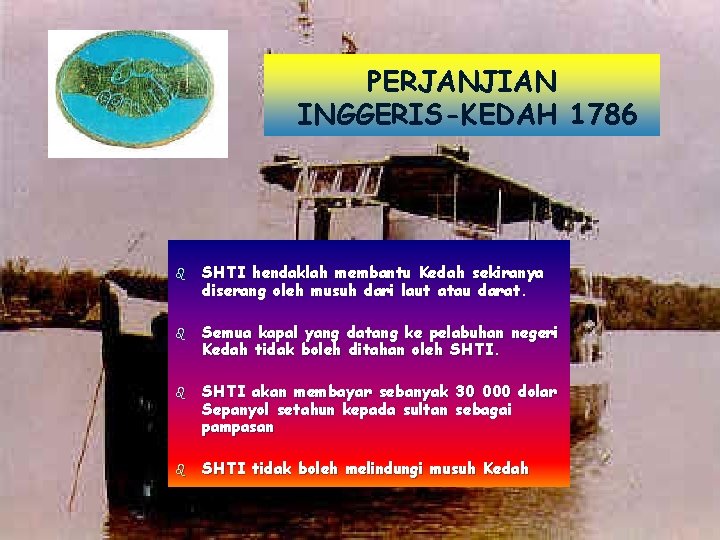 PERJANJIAN INGGERIS-KEDAH 1786 SHTI hendaklah membantu Kedah sekiranya diserang oleh musuh dari laut atau