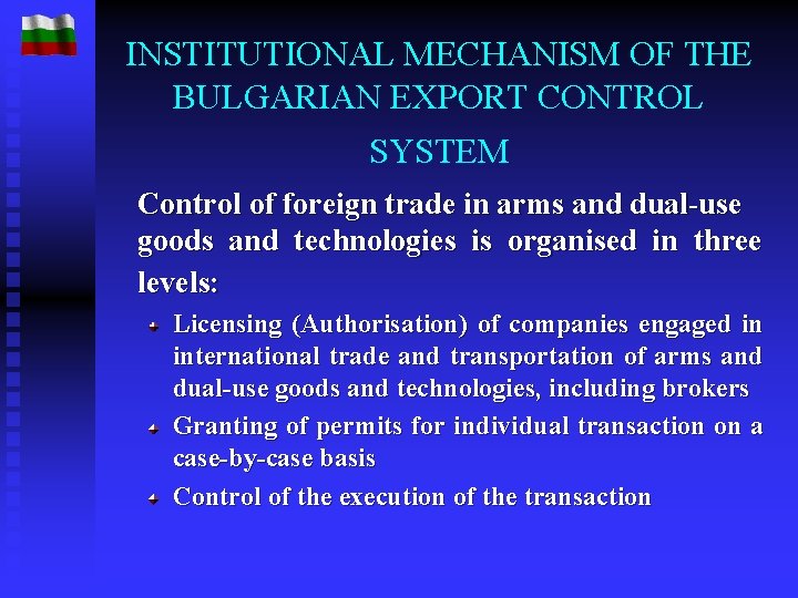 INSTITUTIONAL MECHANISM OF THE BULGARIAN EXPORT CONTROL SYSTEM Control of foreign trade in arms